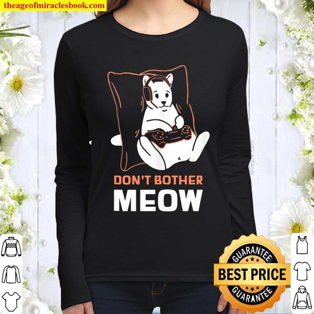 Don_t Bother Meow Funny Cat Video Gamer Humor for Men Women Women Long Sleeved