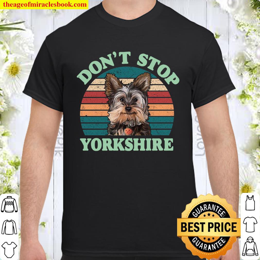 Don’t Stop Yorkshire Hoodie – Vintage Dog Hoodie – Vintage Shirt – Gift For Dog Lover hot Shirt, Hoodie, Long Sleeved, SweatShirt