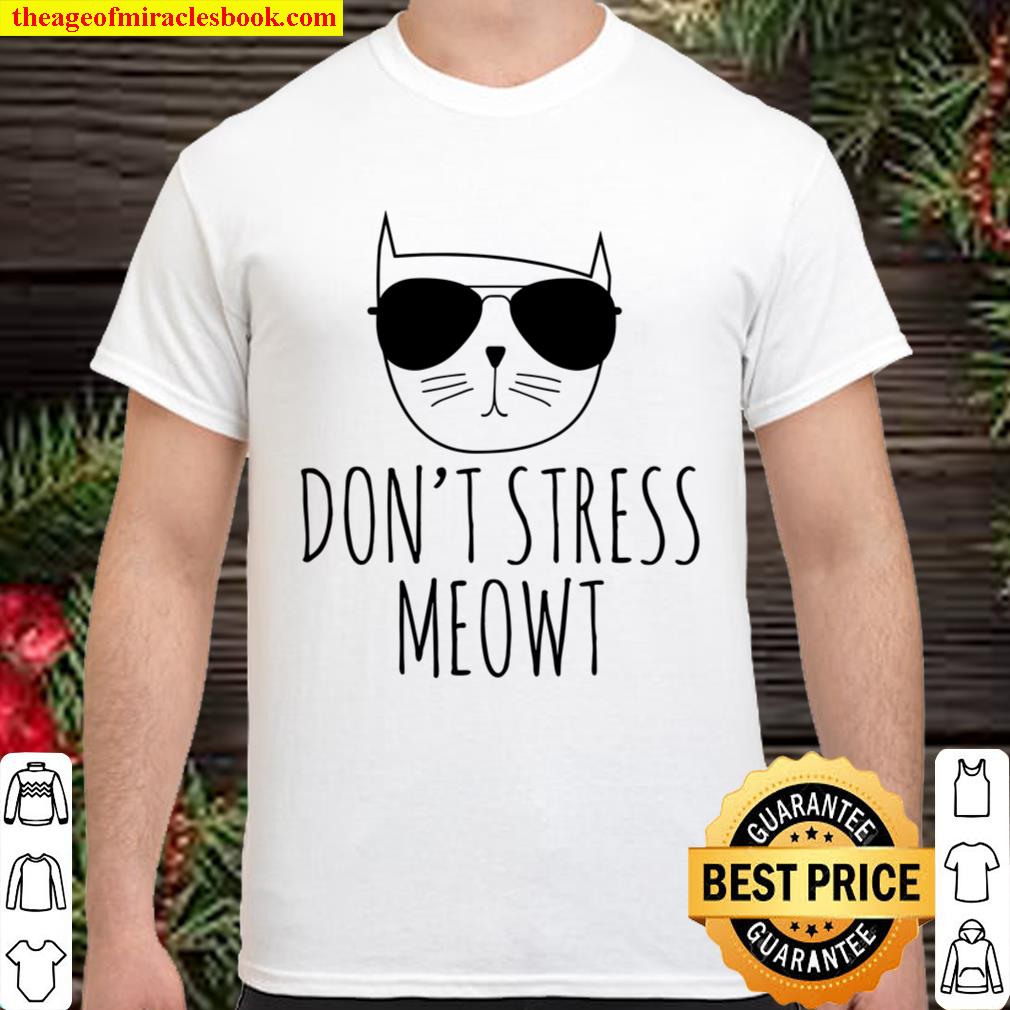 Don’t Stress Meowt Sweatshirt Hoodie, Funny Cat hot Shirt, Hoodie, Long Sleeved, SweatShirt
