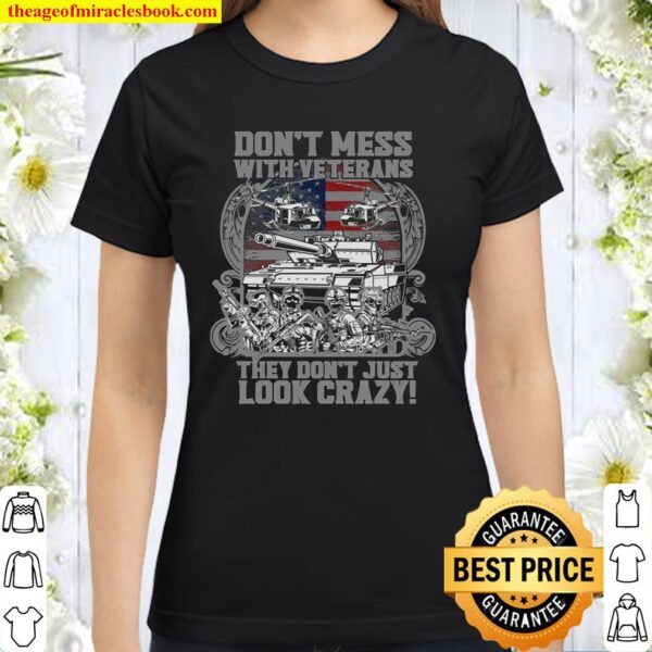 Don_t mess with veterans They Don_t Just Look Crazy Classic Women T-Shirt