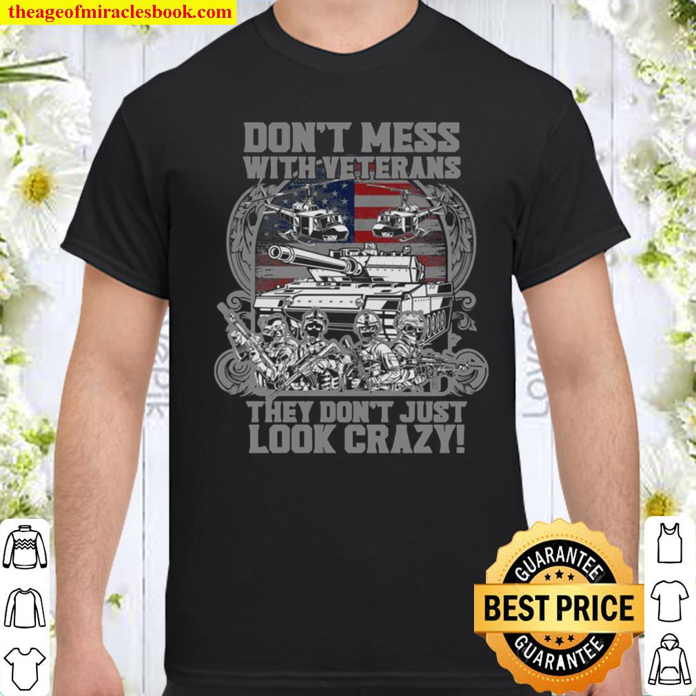 Don’t mess with veterans They Don’t Just Look Crazy Shirt