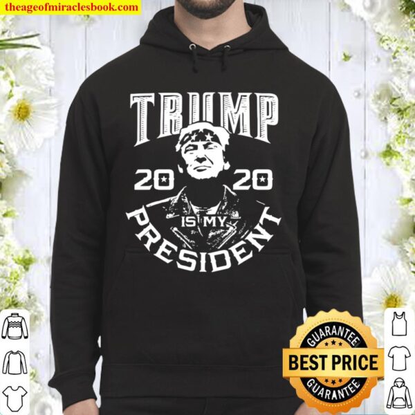 Donald Trump Is My President 2020 Election Republican Hoodie