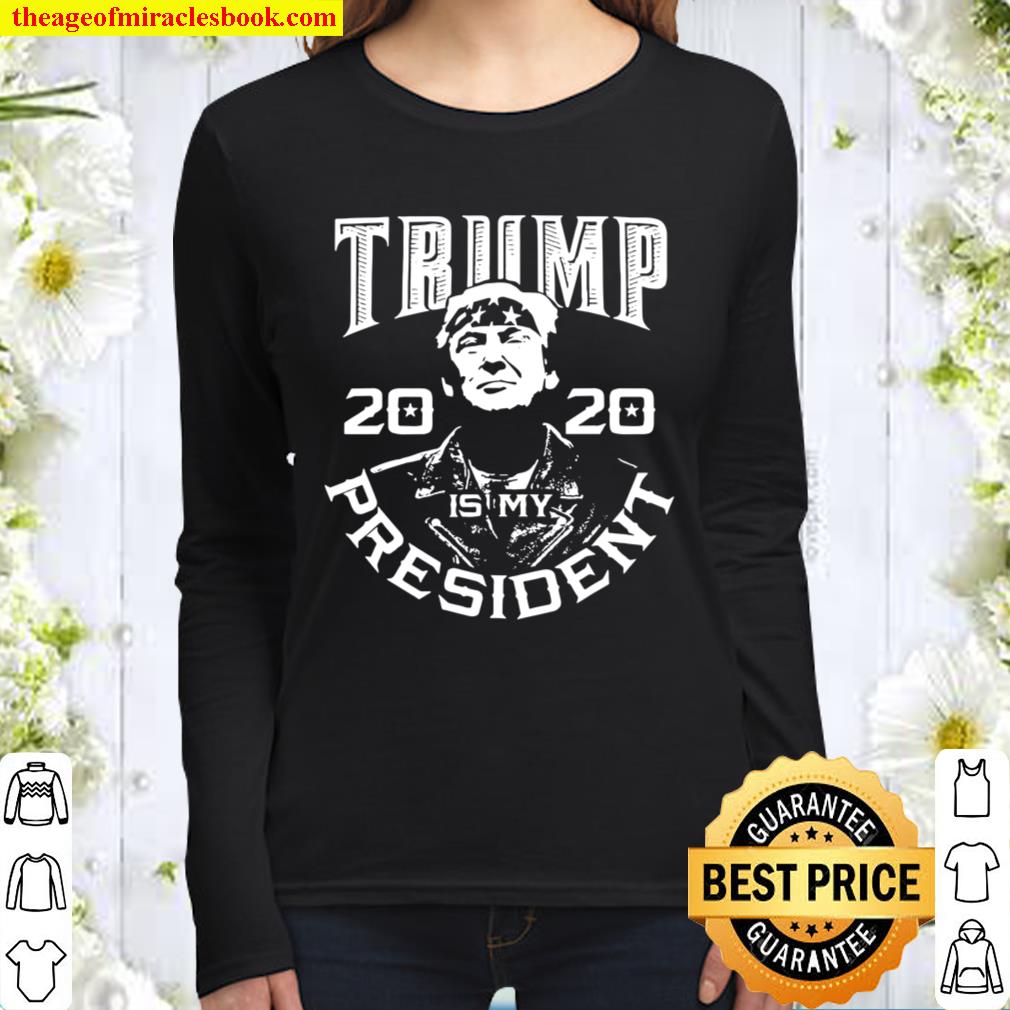 Donald Trump Is My President 2020 Election Republican Women Long Sleeved