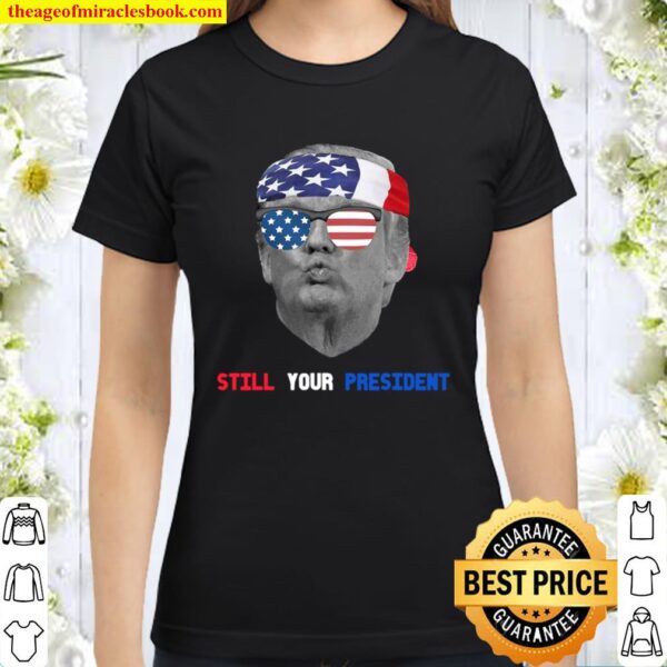 Donald Trump Is Still My President Pucker Face Sun Glasses Ribbon Amer Classic Women T-Shirt