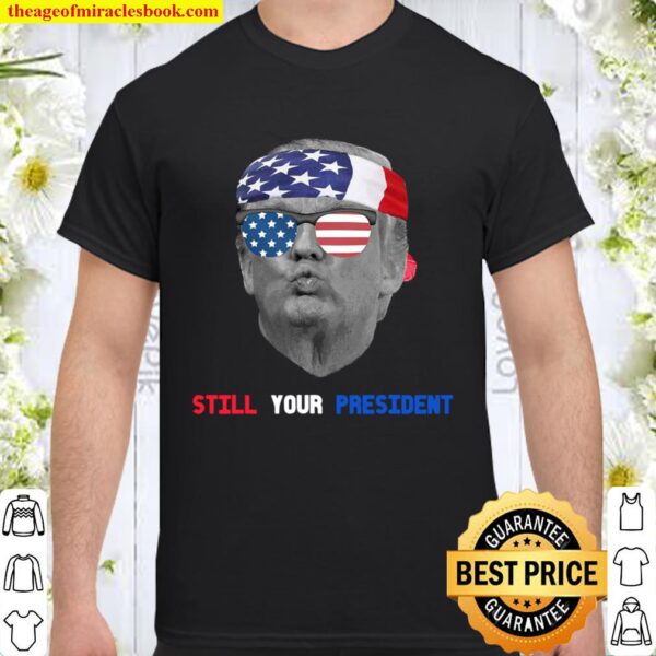 Donald Trump Is Still My President Pucker Face Sun Glasses Ribbon Amer Shirt