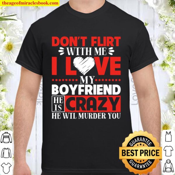 Don’t Flirt With Me I Love My Boyfriend Shirt