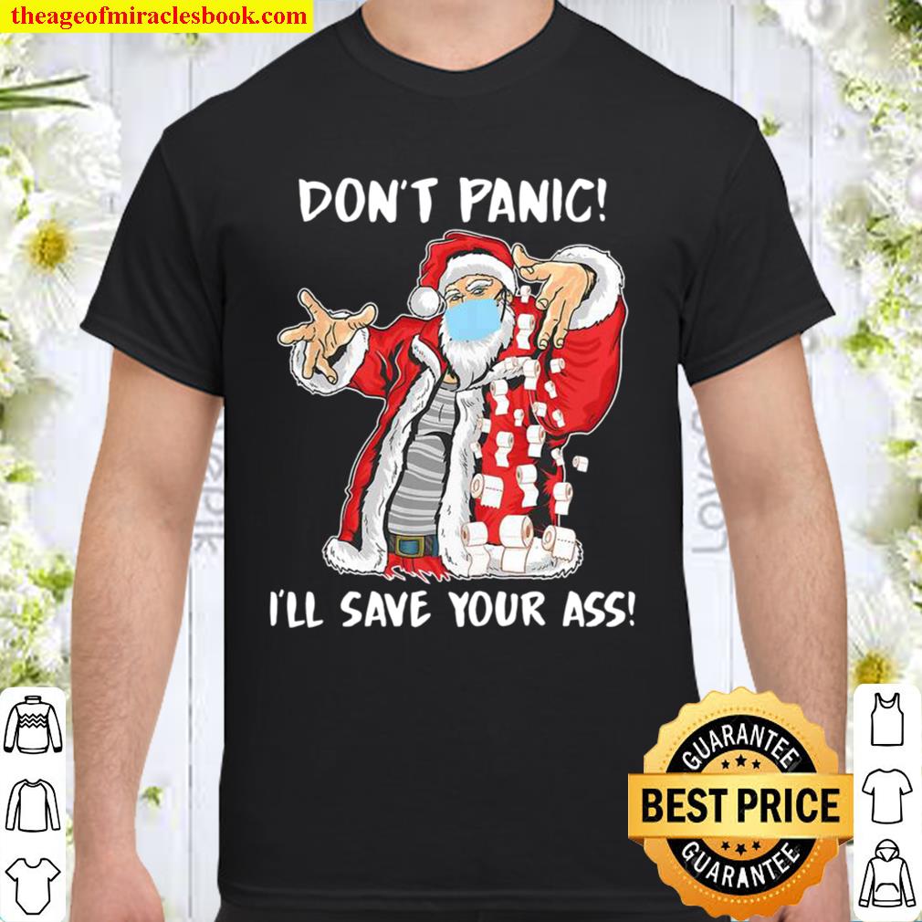 Dont Panic I’ll Save Your Ass Santa Claus 2020 Shirt, Hoodie, Long Sleeved, SweatShirt