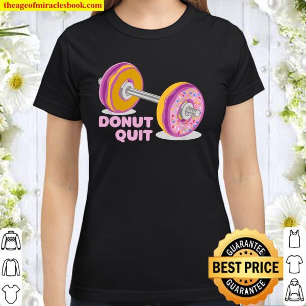 Donut Quit Lustiger Spruch Powerlifting Gym Fitness GESCHENK Classic Women T-Shirt