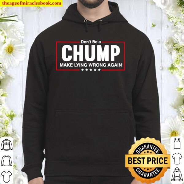 Don’t Be A Chump Make Lying Wrong Again Stars Election Hoodie