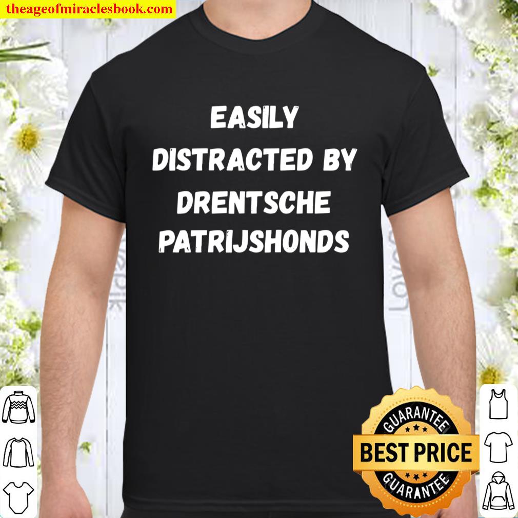 Drentsche Patrijshond Dog Shirt, Easily Distracted By Drents Shirt
