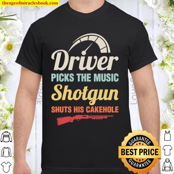 Driver Picks The Music, Shotgun Shuts His Cakehole Funny Supernatural Shirt