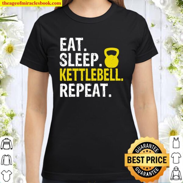 Eat Sleep Kettlebell Repeat Classic Women T-Shirt