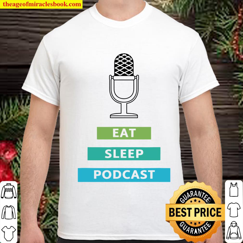 Eat sleep podcast Limited Shirt, hoodie, tank top, sweater
