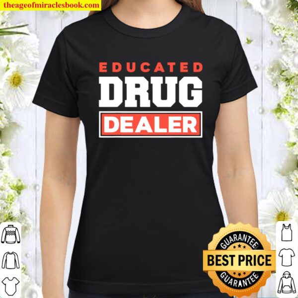Educated Drug Dealer Best Pharmacy Pharmacist Classic Women T-Shirt