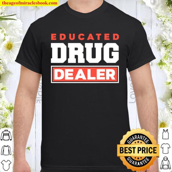 Educated Drug Dealer Best Pharmacy Pharmacist Shirt
