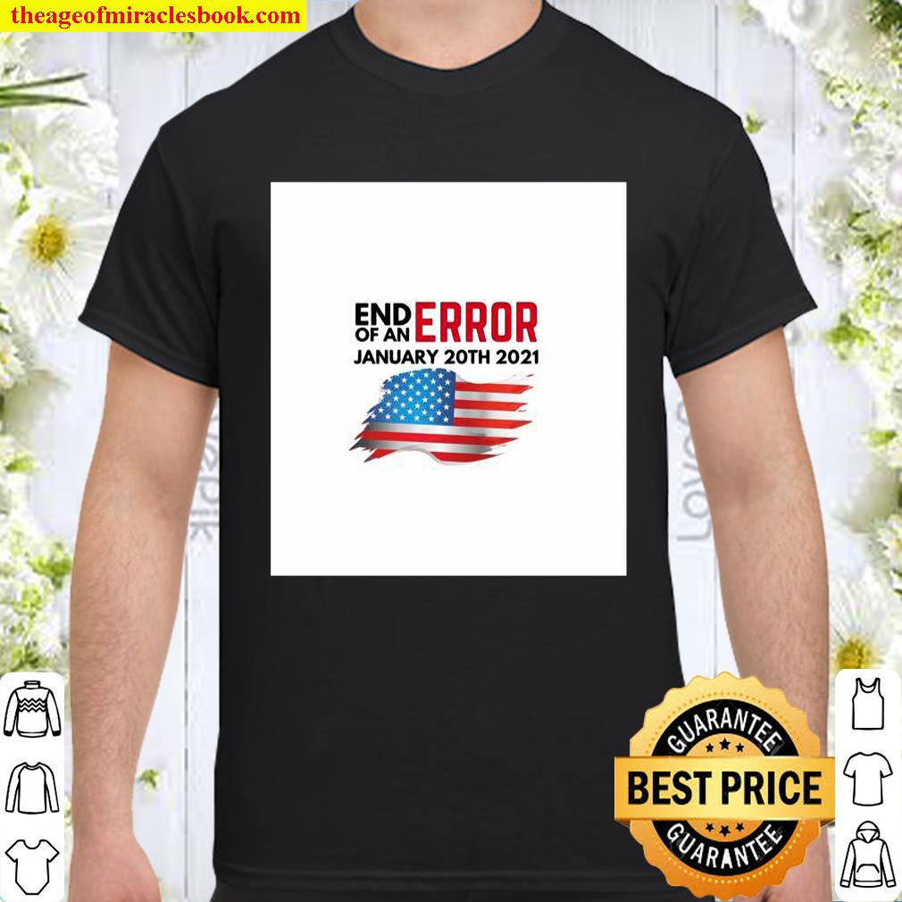 End Of An Error January 20TH 2021 American Flag Shirt