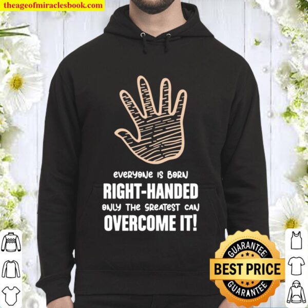Everyone Is Born Right Handed Lefty, left handed Hoodie