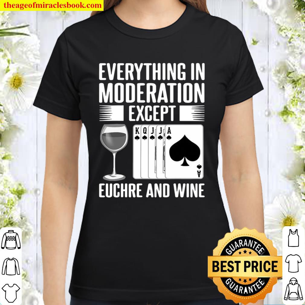 Everything In Moderation Except Euchre Card Game Player Wine Lovers Classic Women T-Shirt