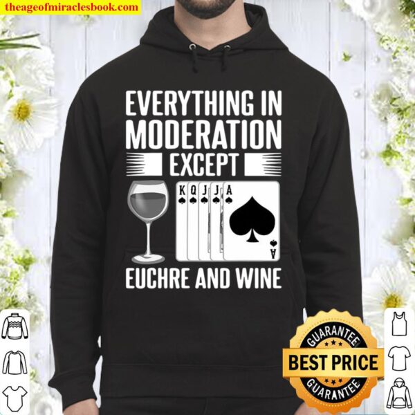 Everything In Moderation Except Euchre Card Game Player Wine Lovers Hoodie