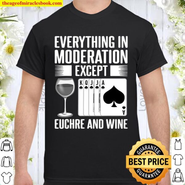 Everything In Moderation Except Euchre Card Game Player Wine Lovers Shirt
