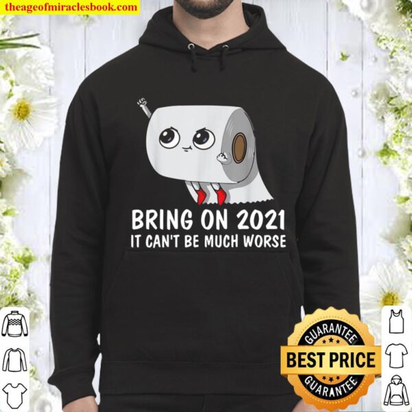 FUNNY BRING ON 2021 IT CAN’T BE MUCH WORSE 2020 GAG Hoodie