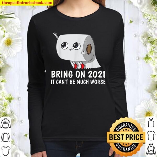 FUNNY BRING ON 2021 IT CAN’T BE MUCH WORSE 2020 GAG Women Long Sleeved