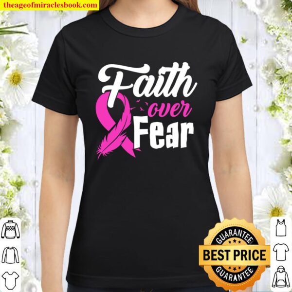 Faith Over Fear Breast Cancer Awareness Ribbon Classic Women T-Shirt