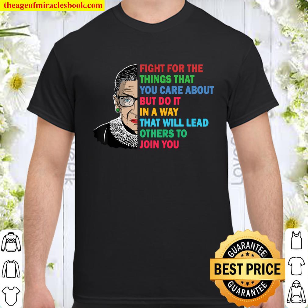 Fight For The Things You Care About – Notorious RBG Gift Shirt