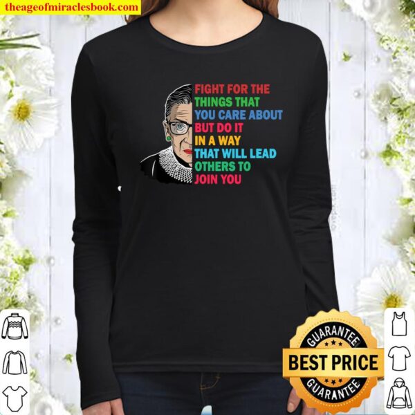 Fight For The Things You Care About - Notorious RBG Gift Women Long Sleeved