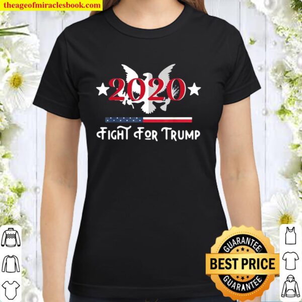 Fight For Trump He’s Fighting For Us Trump’s Still President Classic Women T-Shirt