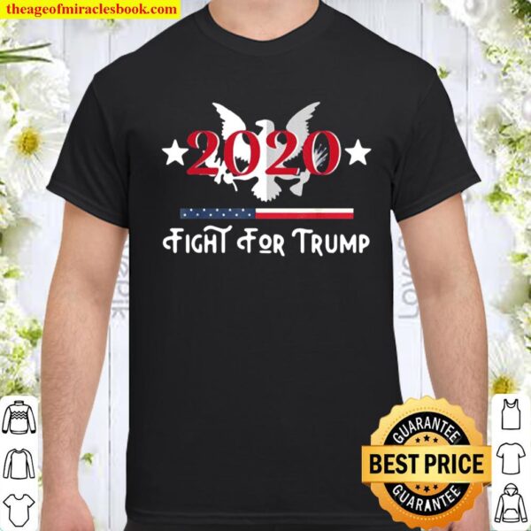 Fight For Trump He’s Fighting For Us Trump’s Still President Shirt