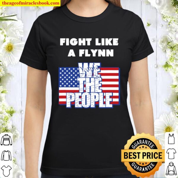 Fight Like a Flynn – We the People – USA – Patriotic Classic Women T-Shirt