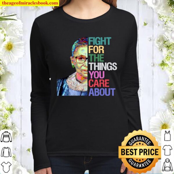 Fight for The Things You Care About RBG Ruth Bader Ginsburg Women Long Sleeved