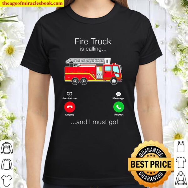 Fire Truck Is Calling And I Must Go Classic Women T-Shirt