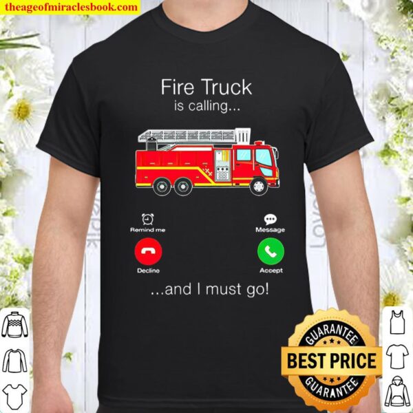 Fire Truck Is Calling And I Must Go Shirt