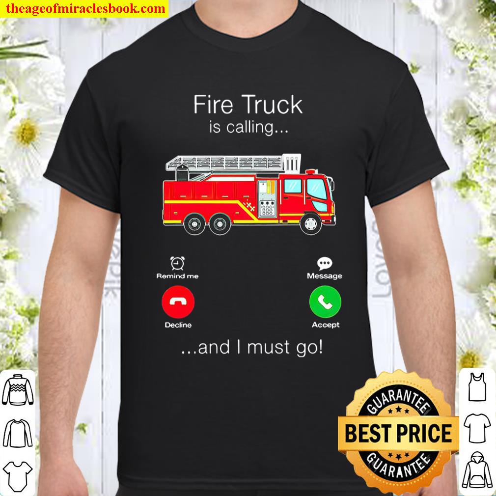 Fire Truck Is Calling And I Must Go T-shirt