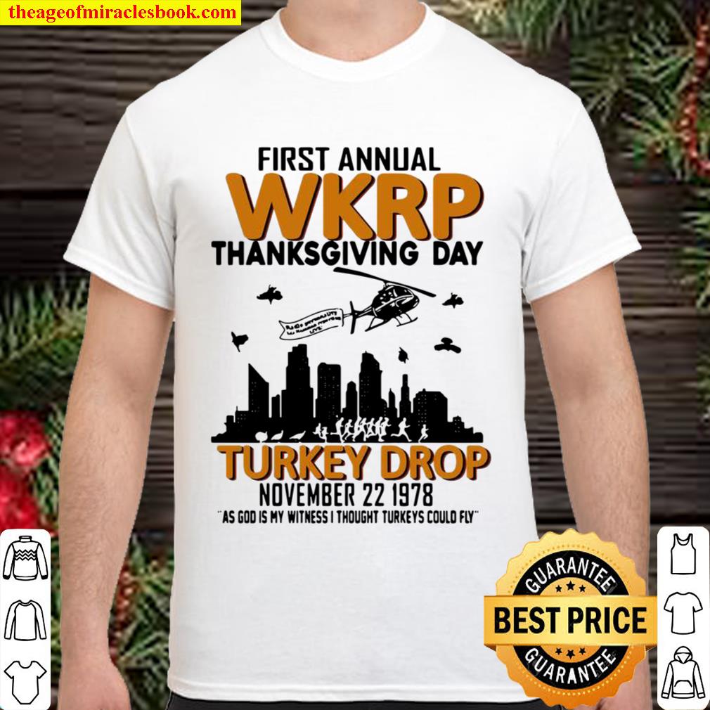 First annual wkrp thanksgiving day turkey drop november 22 1978 as god is my witness I thought turkeys could fly limited Shirt, Hoodie, Long Sleeved, SweatShirt