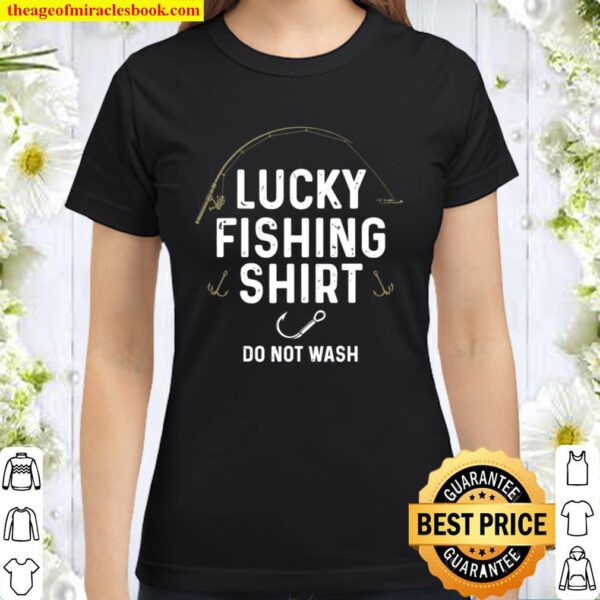Fisherman Funny Gift for Men Do Not Wash Lucky Fishing Classic Women T-Shirt