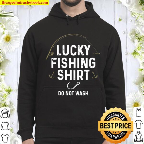 Fisherman Funny Gift for Men Do Not Wash Lucky Fishing Hoodie