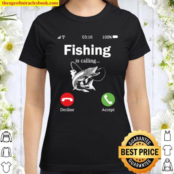 Fishing is Calling Shirt, Funny Fishing Shirt for Men Classic Women T-Shirt