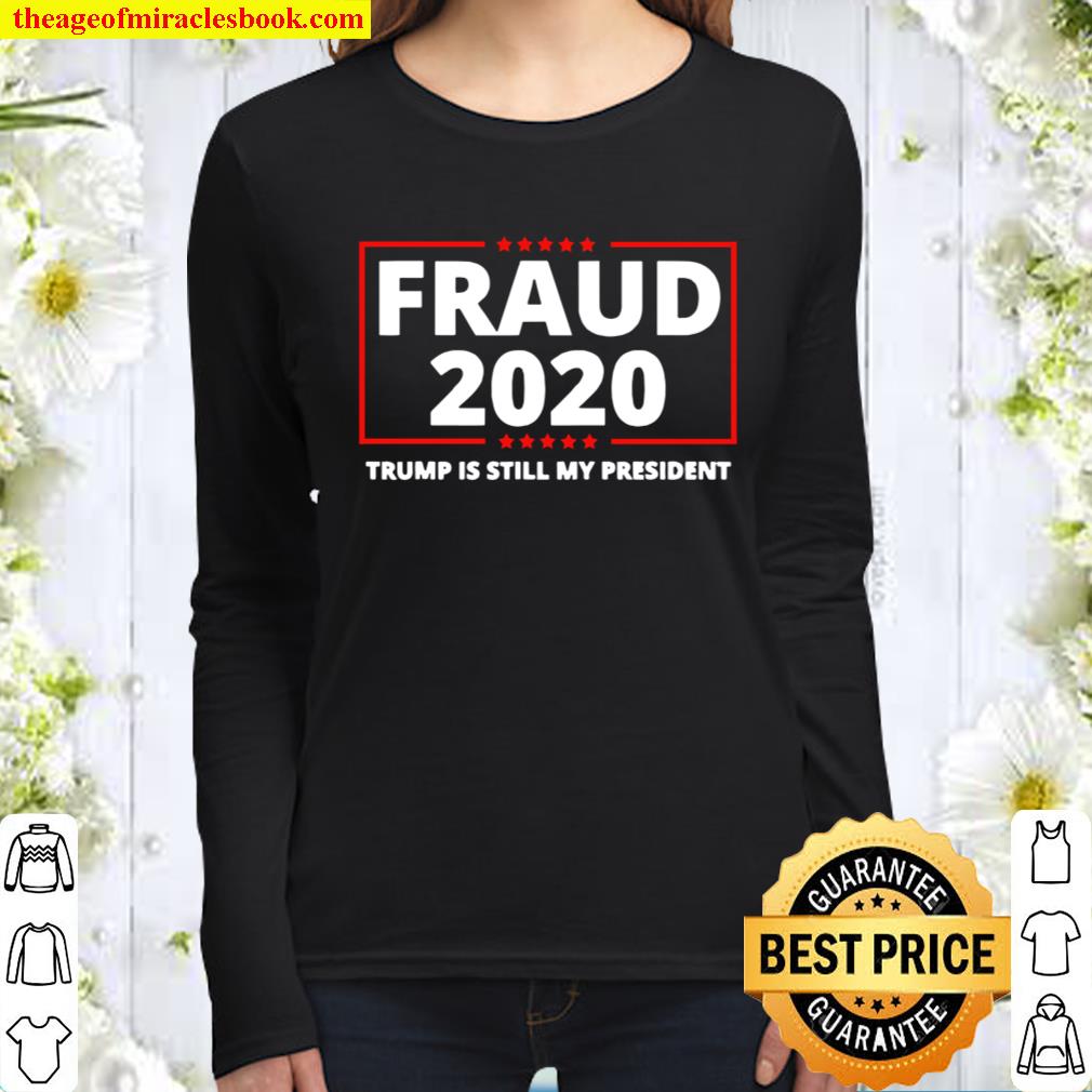 Fraud 2020 Trump Is Still My President Election Stars Women Long Sleeved