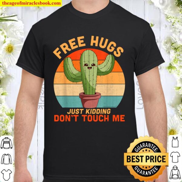 Free Hugs Just Kidding Don_t Touch Me Cactus Funny Gift Tee Shirt