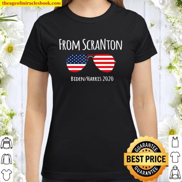 From Scranton, Joe Biden 2020, Biden For President Classic Women T-Shirt