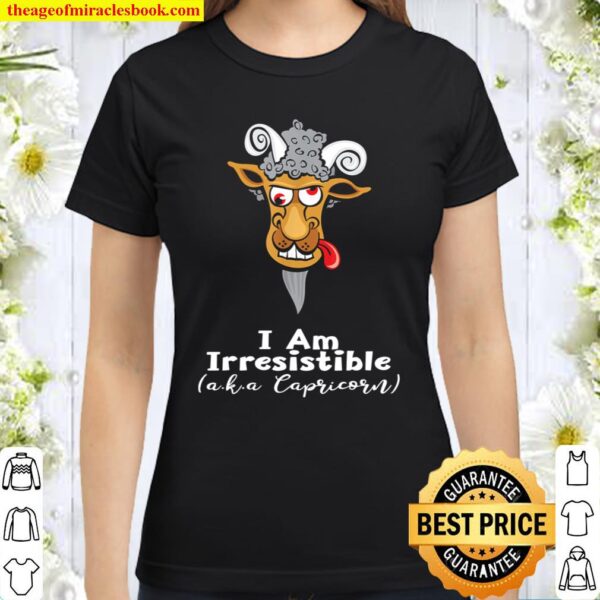 Funny Capricorn Goat - I am Irresistible Design Classic Women T-Shirt