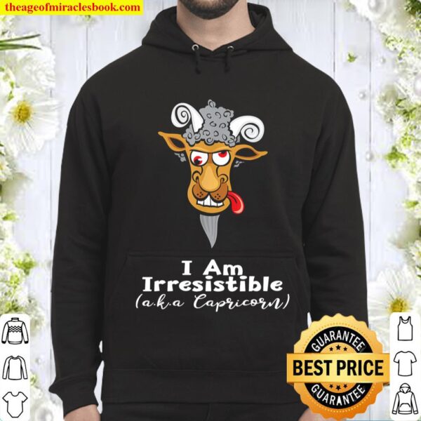 Funny Capricorn Goat - I am Irresistible Design Hoodie