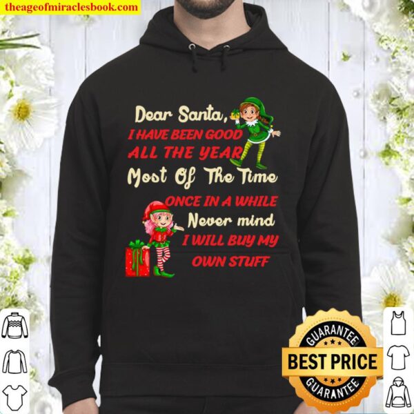 Funny Christmas Dear Santa I Have Been Good All The Year Most Of The T Hoodie