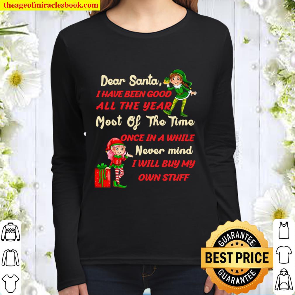 Funny Christmas Dear Santa I Have Been Good All The Year Most Of The T Women Long Sleeved