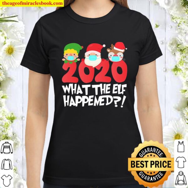 Funny Christmas What The Elf Happened To 2020 Xmas Pajama Classic Women T-Shirt