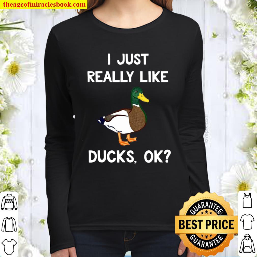 Funny Duck Gift For Duck Lovers I Just Really Like Ducks Ok Women Long Sleeved