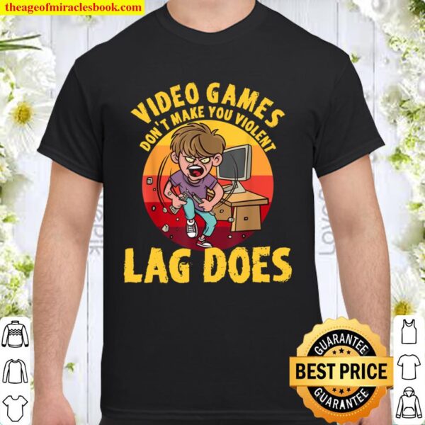 Funny Gamer Video Games Don_t Make Violent Lag Does Shirt